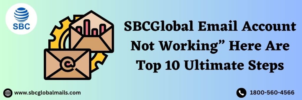 SBCGLOBAL EMAIL ACCOUNT NOT WORKING. HERE ARE TOP 10 STEPS