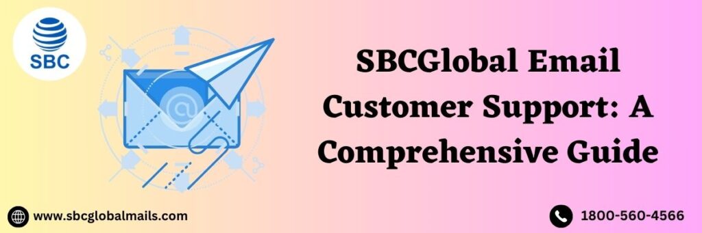 SBCGLOBAL EMAIL CUSTOMER SUPPORT: A COMPREHENSIVE GUIDE